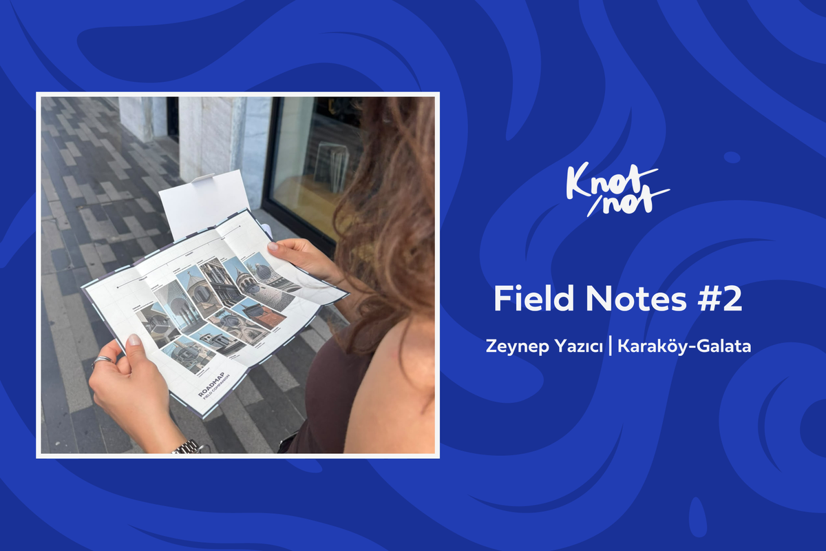 Field Notes #2 — Zeynep Yazıcı, Karaköy-Galata keşfinde Field Companion haritasıyla.
