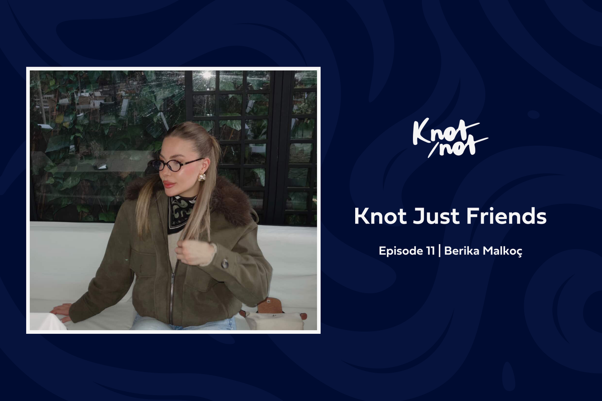 Knot Just Friends #11 | Berika Malkoç