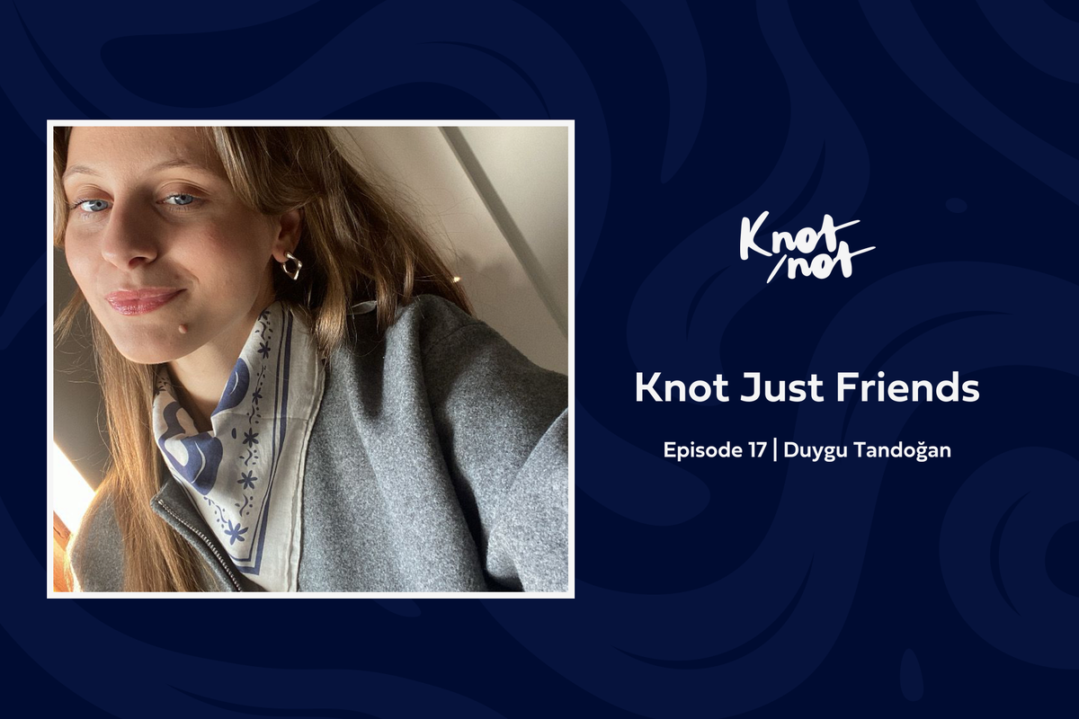 Knot Just Friends #17 | Duygu Tandoğan