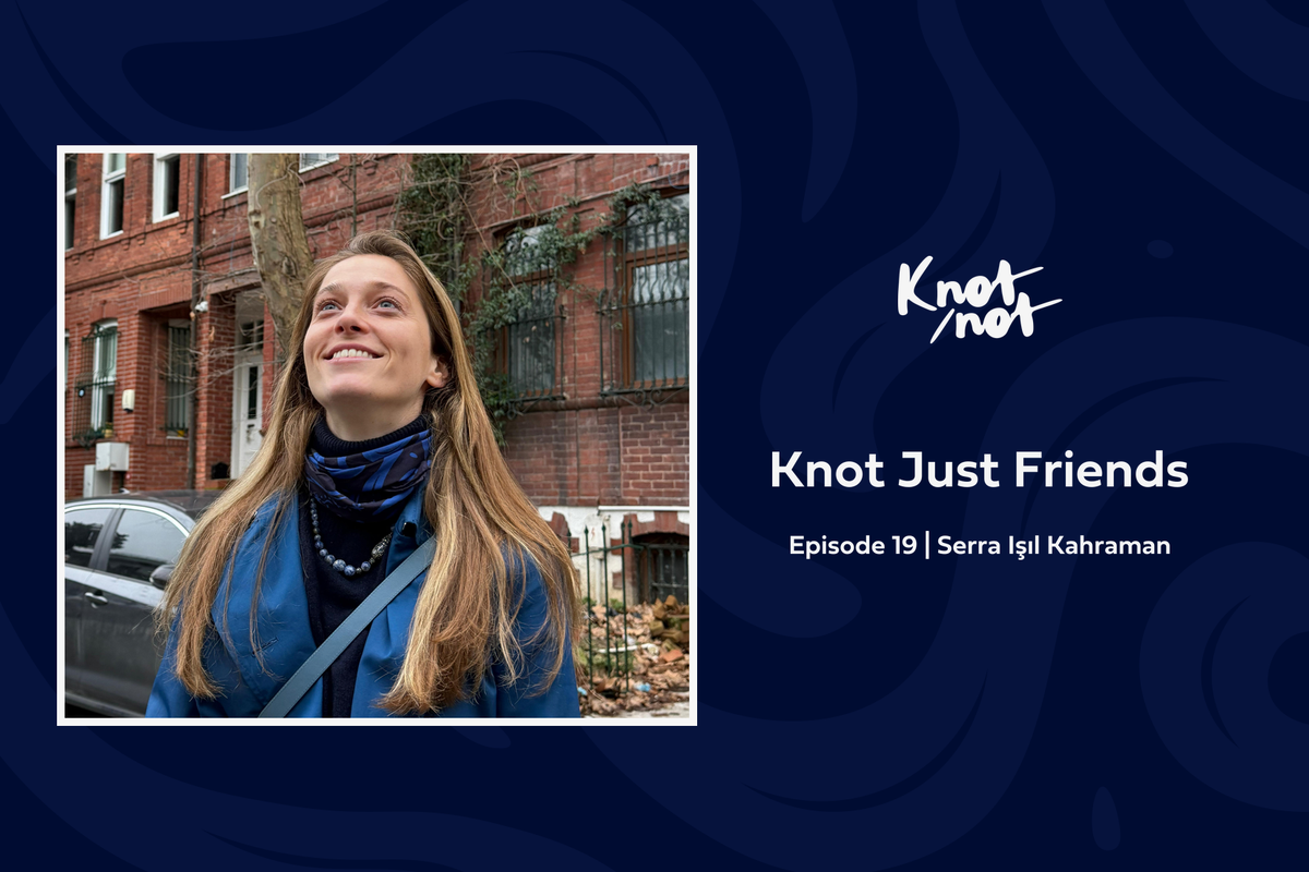 Knot Just Friends #19 | Serra Işıl Kahraman