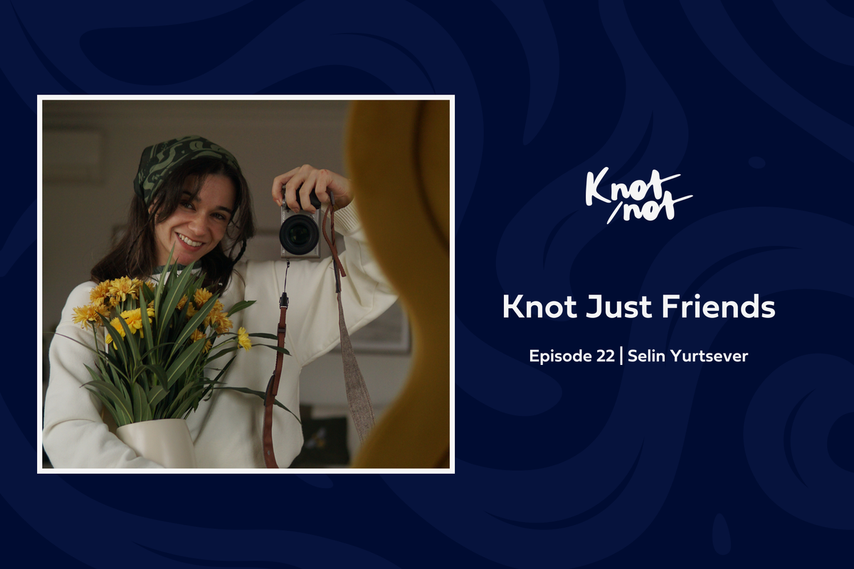 Knot Just Friends #22 | Selin Yurtsever