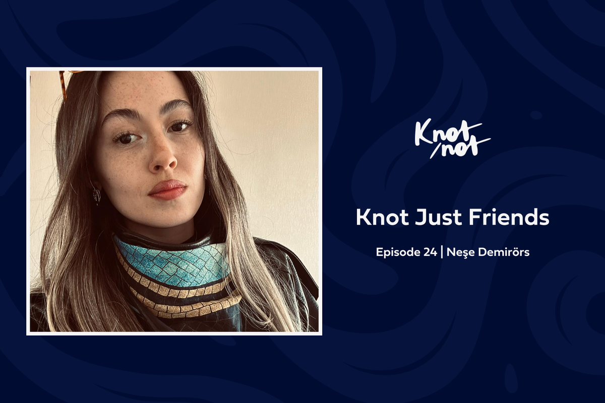 Knot Just Friends #24 | Neşe Demirörs