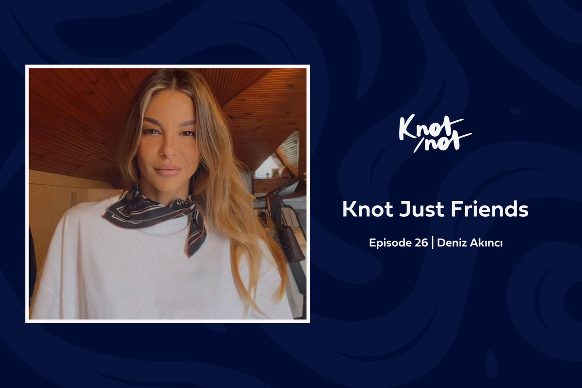 Knot Just Friends #26 | Deniz Akıncı