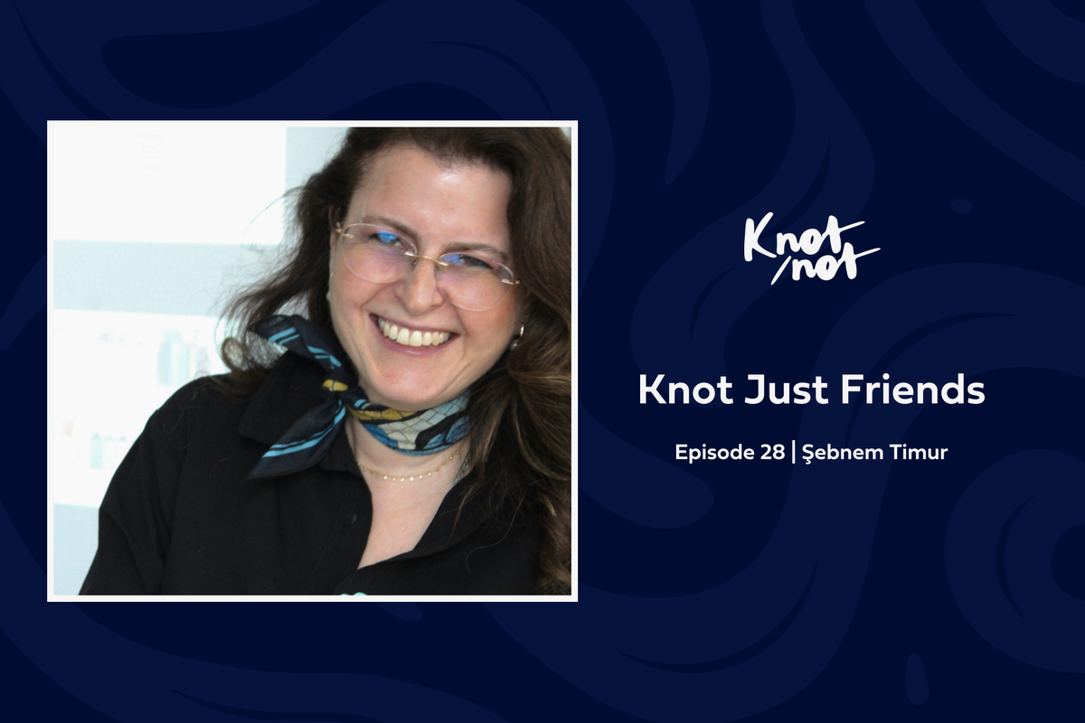 Knot Just Friends #28 | Şebnem Timur