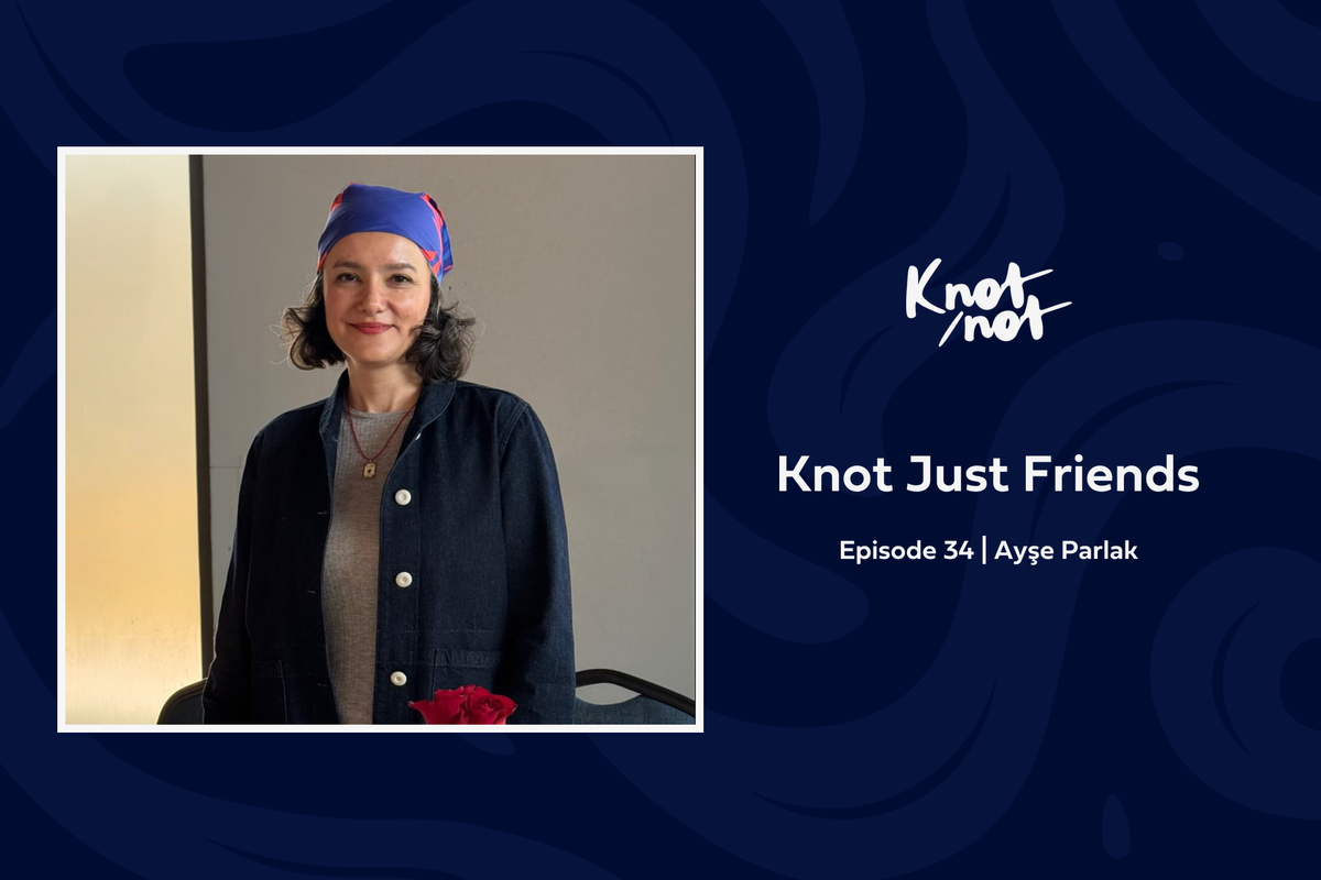 Knot Just Friends #34 | Ayşe Parlak