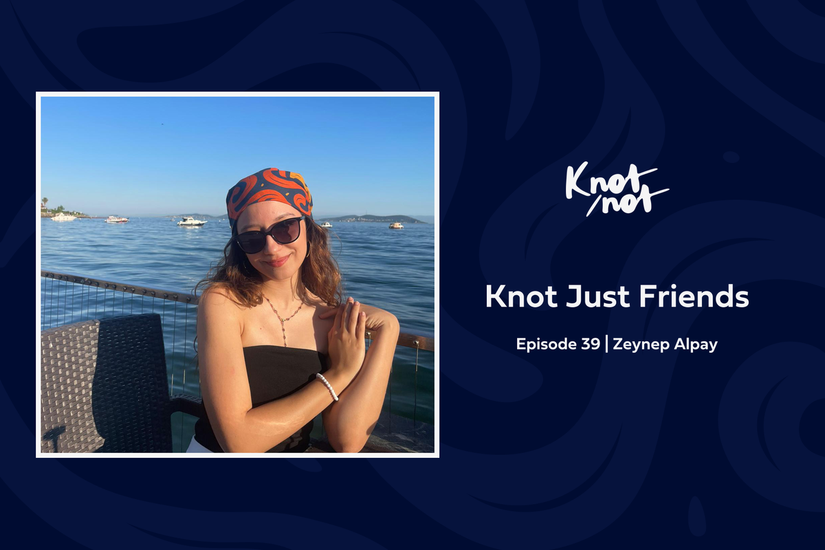 Knot Just Friends #39 | Zeynep Alpay