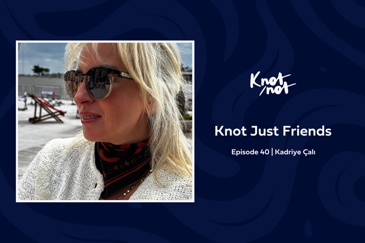 Knot Just Friends #40 | Kadriye Çalı