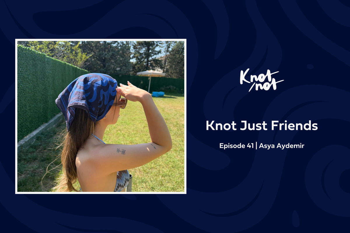 Knot Just Friends #41 | Asya Aydemir
