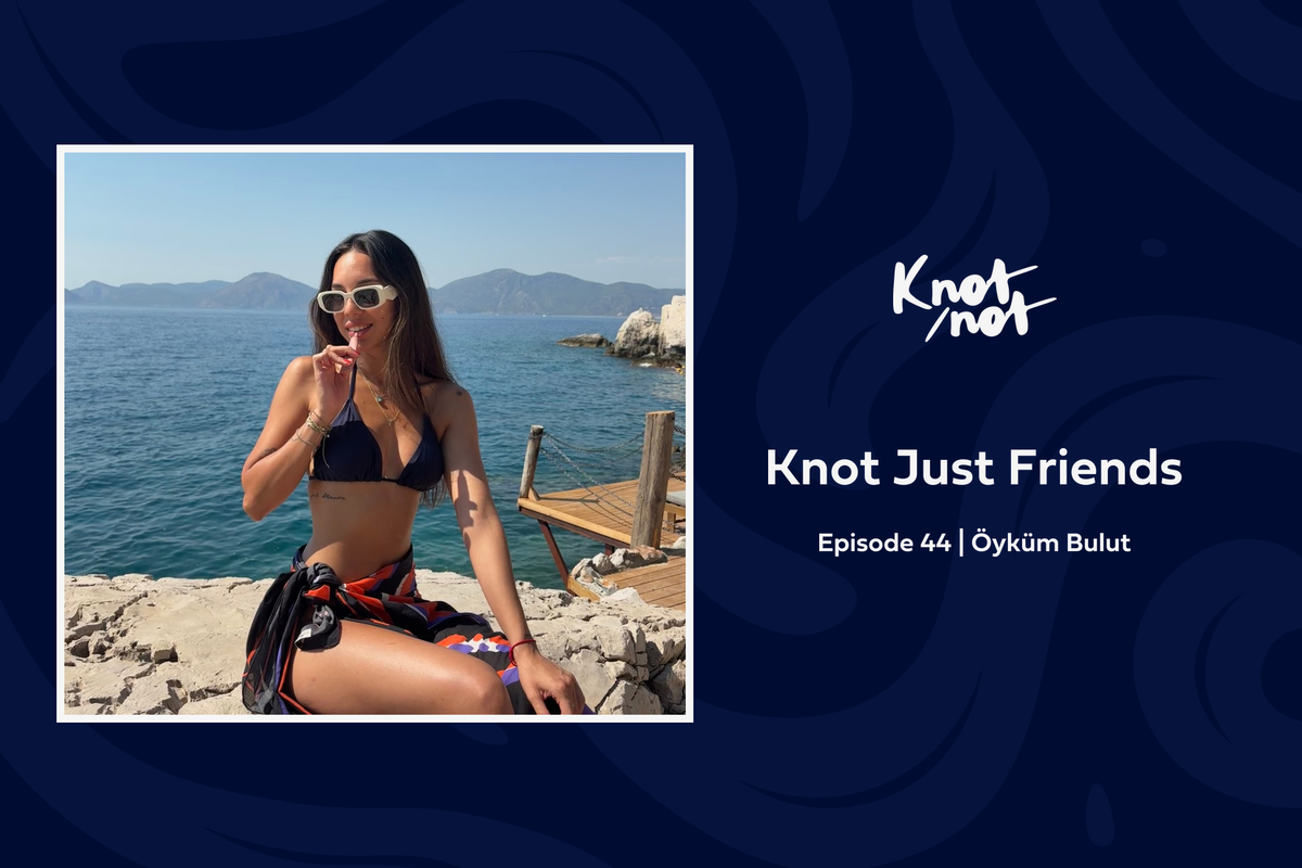 Knot Just Friends #44 | Öyküm Bulut