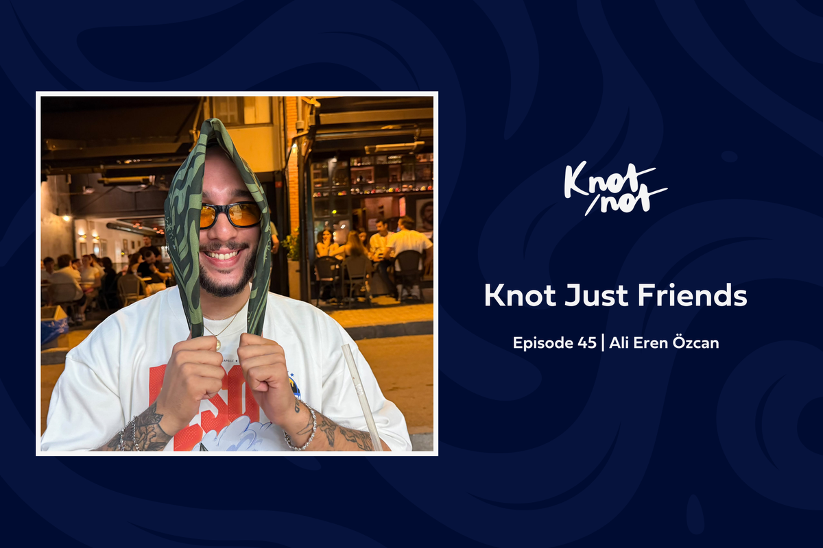 Knot Just Friends #45 | Ali Eren Özcan