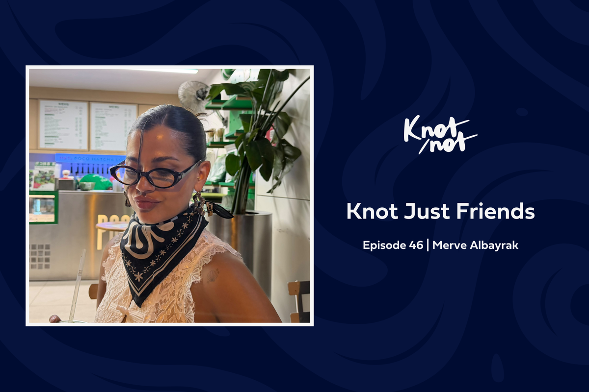 Knot Just Friends #46 | Merve Albayrak